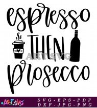 Espresso Then Prosecco Funny Quote SVG