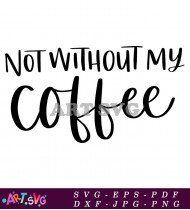 Not Without My Coffee Quote Design SVG