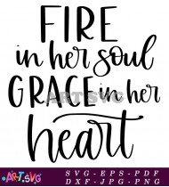 Fire In Her Soul Grace In Her Heart SVG