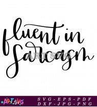 Fluent In Sarcasm Funny Quotes SVG