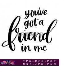 Youve Got A Friend In Me SVG