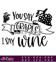 I Say Wine You Say Grapes Quote SVG