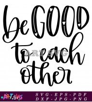 Be Good To Each Other SVG