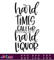 Hard Times Call For Liquor Decor Sign SVG 1