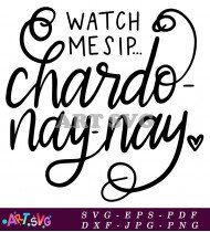 Watch Me Sip Chardonnay Design SVG