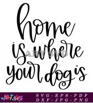 Home Is Where Your Dog Is Quote SVG