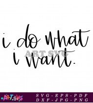 I Do What I Want Motivational Sign SVG 1