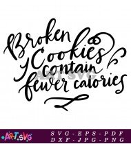 Broken Cookies Contain Fewer Calories Quote SVG