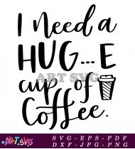 I Need A Huge Cup Of Coffee SVG