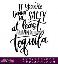 If You're Gonna Be Salty Quote Tequila Decor SVG 1