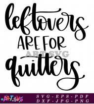 Funny Leftovers Are For Quitters Quote SVG