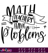 Math Teachers Have Problems Funny SVG Cut File