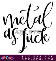 Metal As Fuck Funny Quotes Printable Wall Art SVG