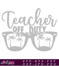 Teacher Off Duty Sunglasses Summer Vacation Design SVG