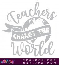 Teachers Change The World Inspiring Design SVG