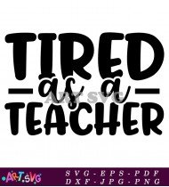 Tired As A Teacher Funny Quote Design SVG