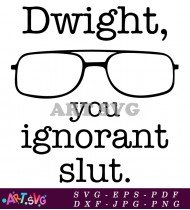 Dwight Schrute Quote You Ignorant Slut Office Shirt SVG