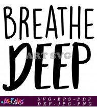 Breathe Deep Positive Inspiring Motivational Quote SVG 1