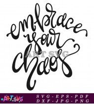 Embrace Your Chaos Black Ink Style Design SVG