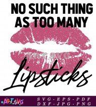 No Such Thing As Too Many Lipsticks SVG