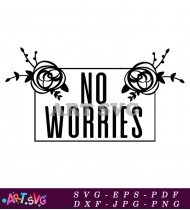 No Worries Flowers Floral Svg Quote SVG