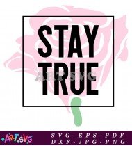 Stay True Rose Quote Typography Graphic Tees SVG