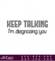 Keep Talking I'm Diagnosing You Text SVG