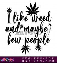 I Like Weed And Maybe Few People T-Shirt SVG