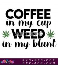 Coffee in My Cup Weed in My Blunt T-Shirt SVG