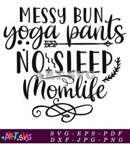 Messy Bun Yoga Pants No Sleep Mom Life SVG